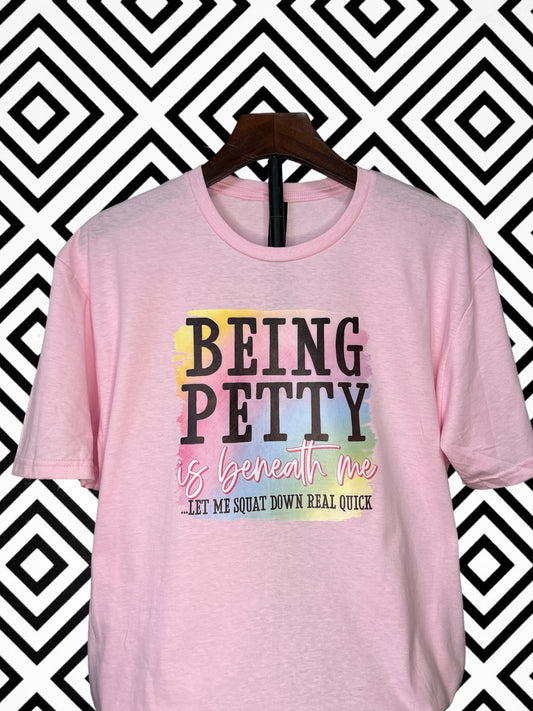 Being Petty T-Shirt