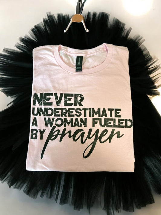 Never Underestimate A Women Fueled By Prayer T-Shirt